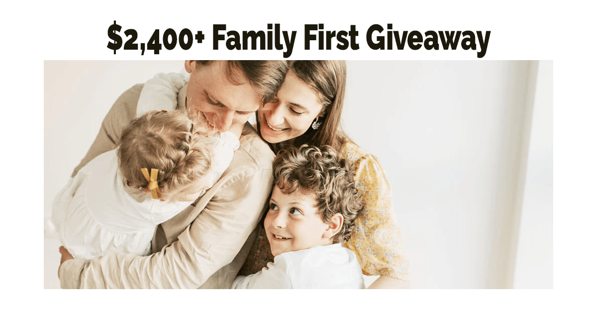 $2,400+ Family First Giveaway